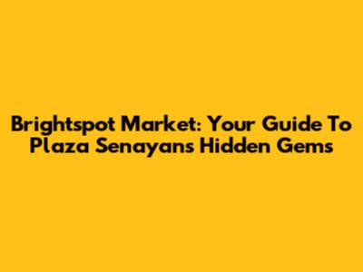 Brightspot Market: Your Guide To Plaza Senayan's Hidden Gems