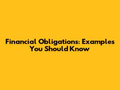 Financial Obligations: Examples You Should Know