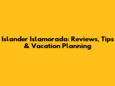Islander Islamorada: Reviews, Tips & Vacation Planning