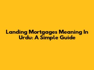 Landing Mortgages Meaning In Urdu: A Simple Guide