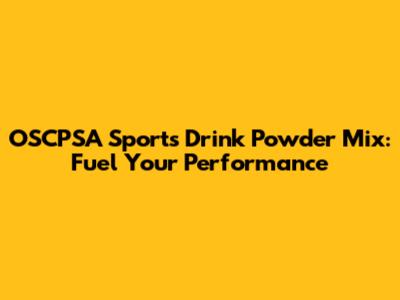 OSCPSA Sports Drink Powder Mix: Fuel Your Performance