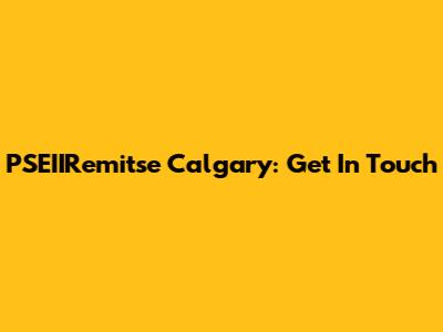 PSEIIRemitse Calgary: Get In Touch