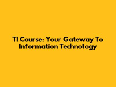 TI Course: Your Gateway To Information Technology