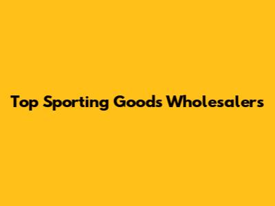 Top Sporting Goods Wholesalers